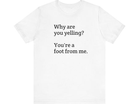 Why are you yelling?  Unisex Jersey Short Sleeve Tee Online