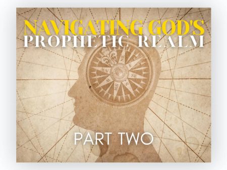 Navigating God s Prophetic Realm: Part Two Discount