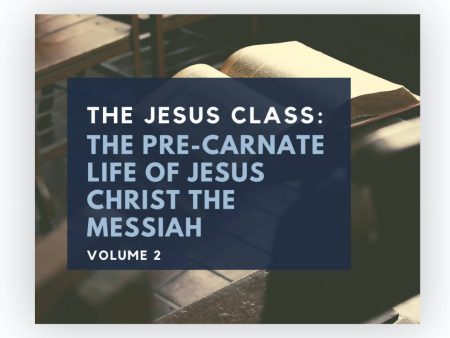 The Jesus Class (DVD) Vol 2: The Pre-Carnate Life of Jesus Christ the Messiah For Discount