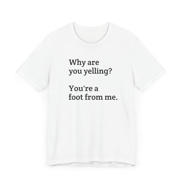 Why are you yelling?  Unisex Jersey Short Sleeve Tee Online