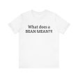 What Does a Bean Mean?!!  Unisex Jersey Short Sleeve Tee Cheap