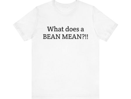 What Does a Bean Mean?!!  Unisex Jersey Short Sleeve Tee Cheap