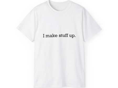 I make stuff up.  Unisex Ultra Cotton Tee Fashion