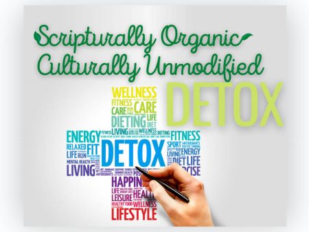 Scripturally Organic Culturally Unmodified Detox For Discount